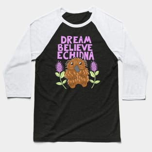 Dream Believe Echidna Baseball T-Shirt